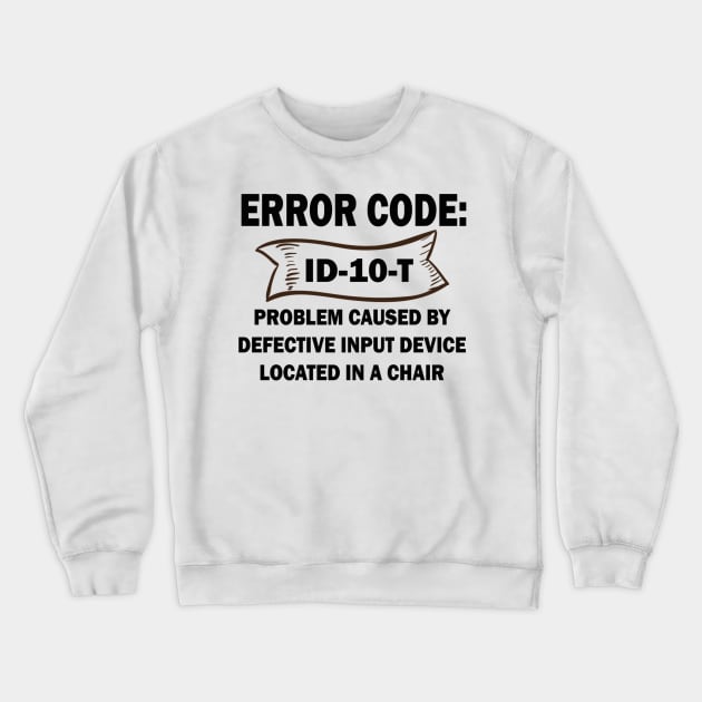Coder's / Programmer Humour - Error Code ID-10-T - Problem caused by defective input device located in a chair. Crewneck Sweatshirt by Cyber Club Tees